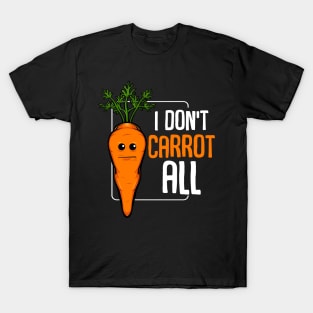 Carrots - I Don't Carrot All - Funny Vegetables Pun T-Shirt